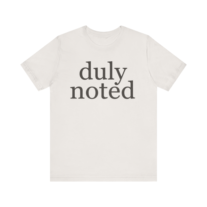 "duly noted" T-Shirt