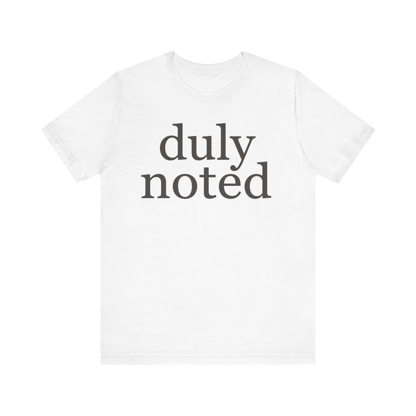 "duly noted" T-Shirt