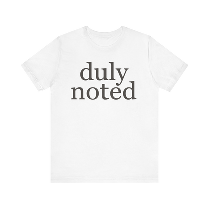"duly noted" T-Shirt