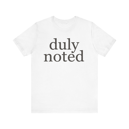 "duly noted" T-Shirt