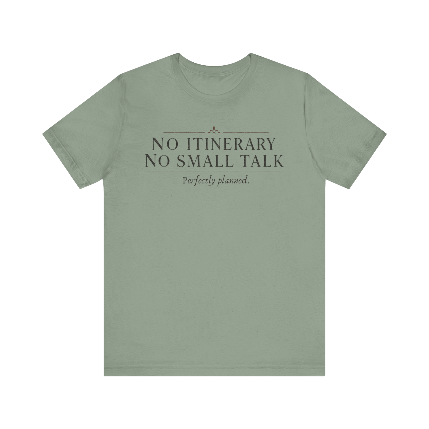"No Itinerary, No Small Talk" T-Shirt
