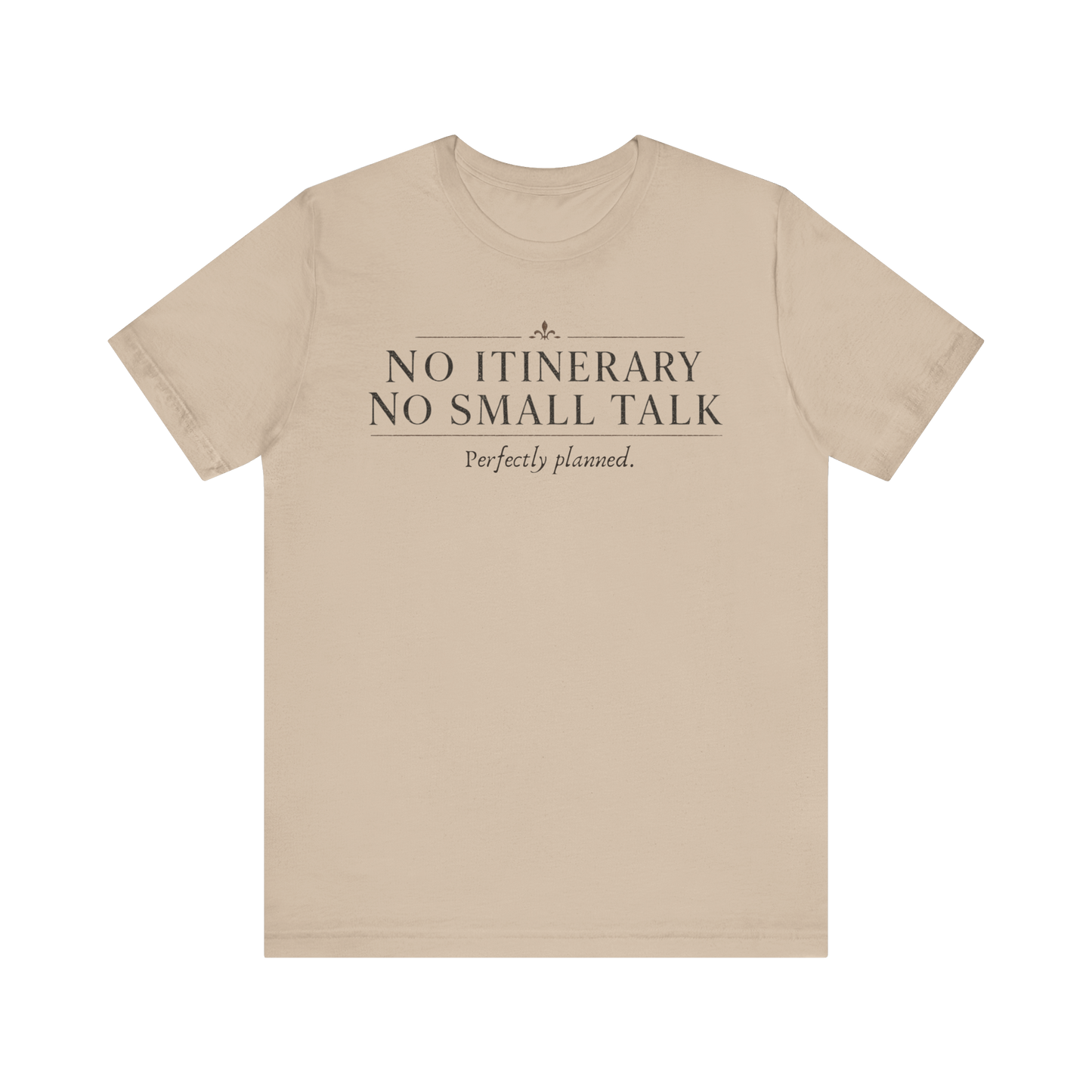 "No Itinerary, No Small Talk" T-Shirt