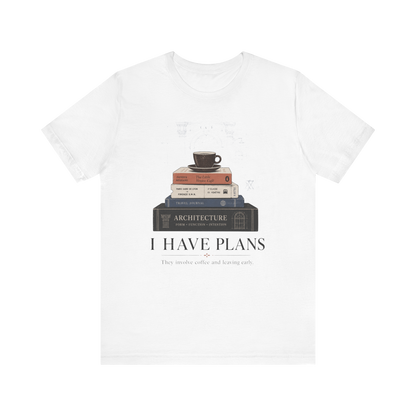 "I Have Plans" T-Shirt