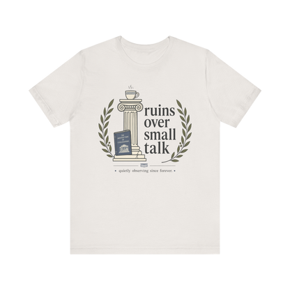 "Ruins Over Small Talk" T-Shirt