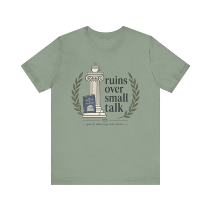 "Ruins Over Small Talk" T-Shirt