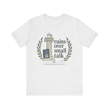 "Ruins Over Small Talk" T-Shirt