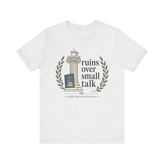 "Ruins Over Small Talk" T-Shirt