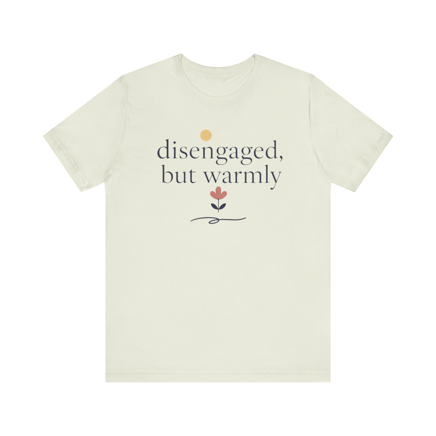 "Disengaged But Warmly" T-Shirt