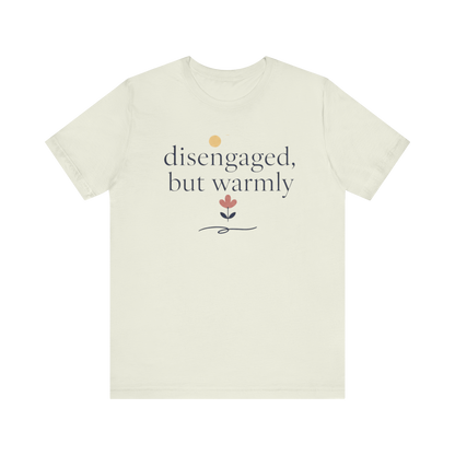 "Disengaged But Warmly" T-Shirt