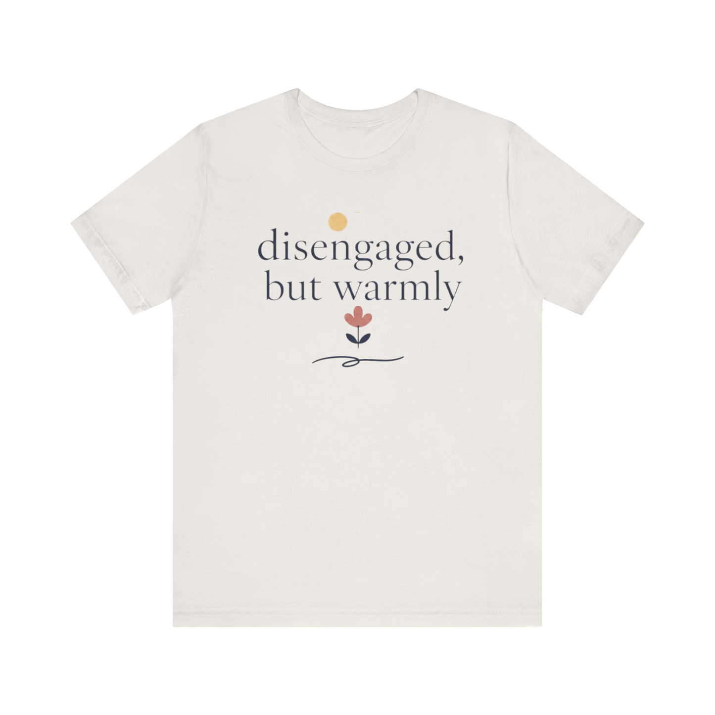 "Disengaged But Warmly" T-Shirt