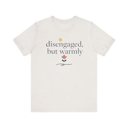 "Disengaged But Warmly" T-Shirt