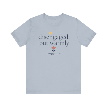 "Disengaged But Warmly" T-Shirt