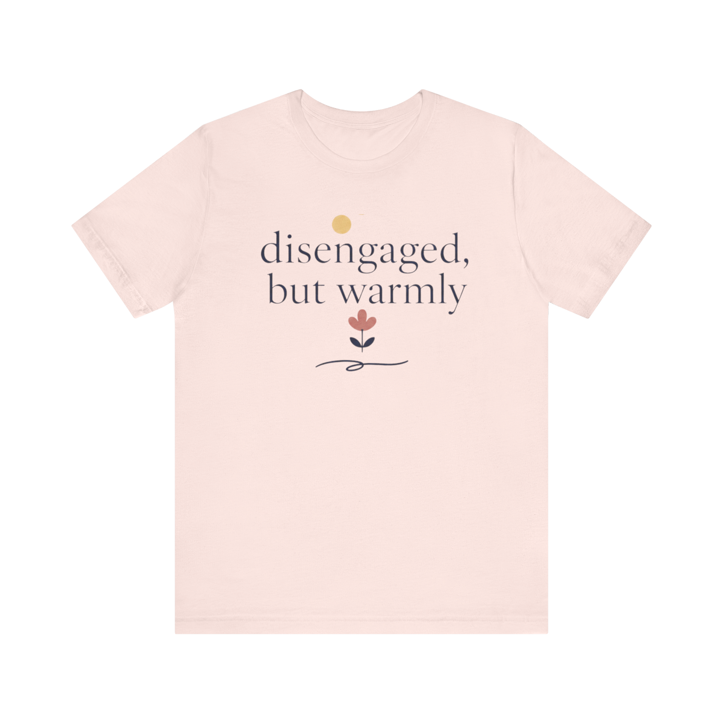 "Disengaged But Warmly" T-Shirt