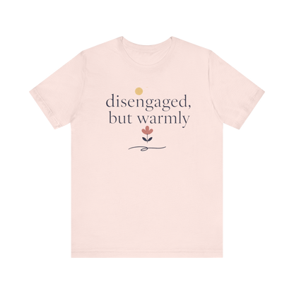 "Disengaged But Warmly" T-Shirt
