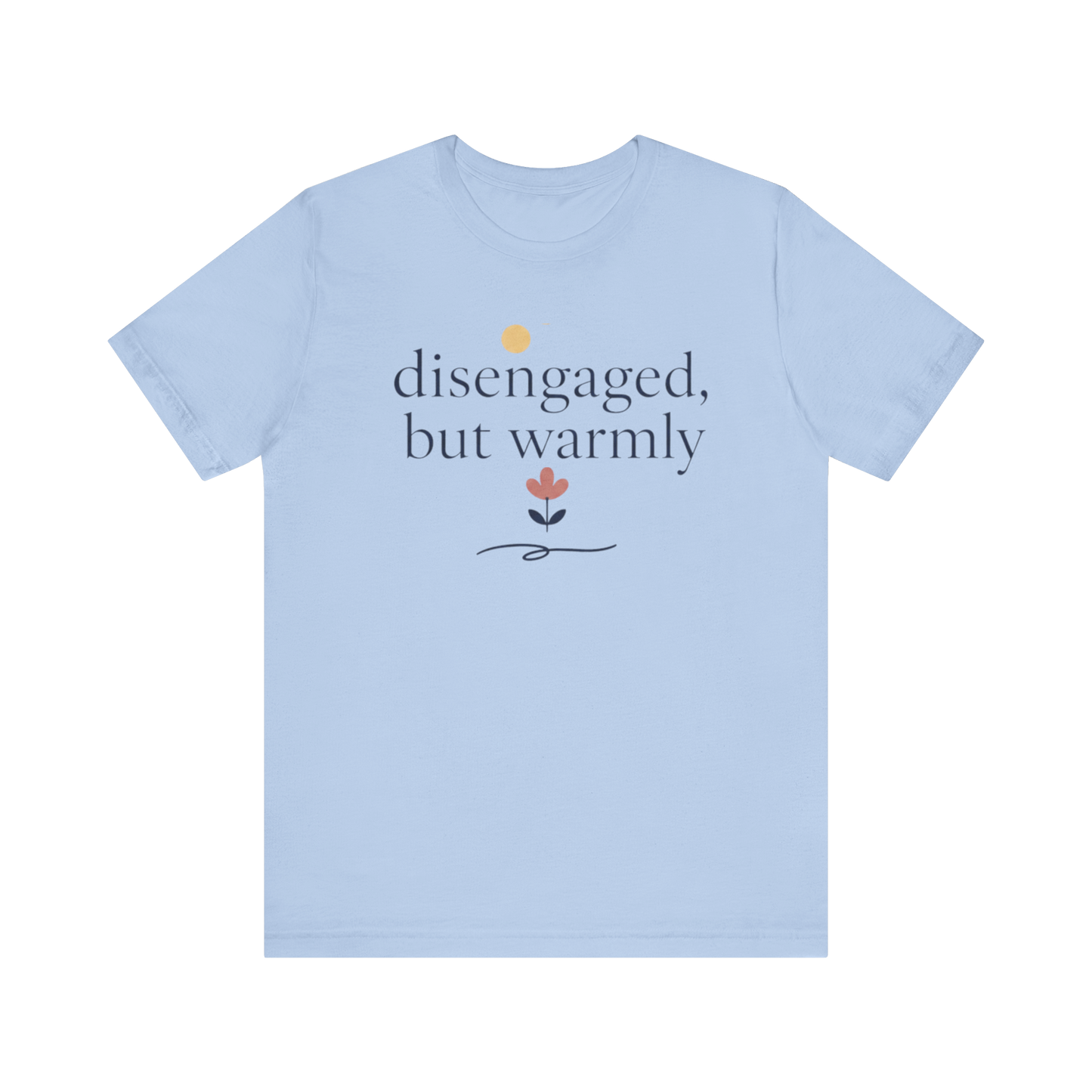 "Disengaged But Warmly" T-Shirt