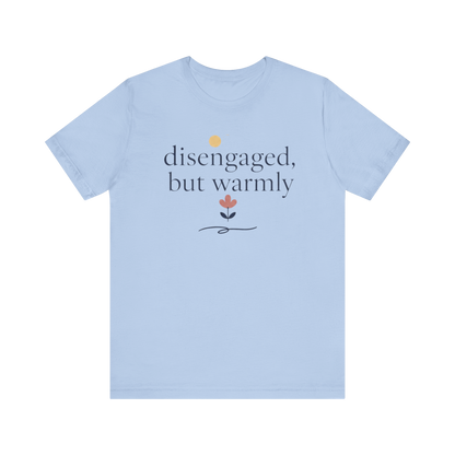 "Disengaged But Warmly" T-Shirt