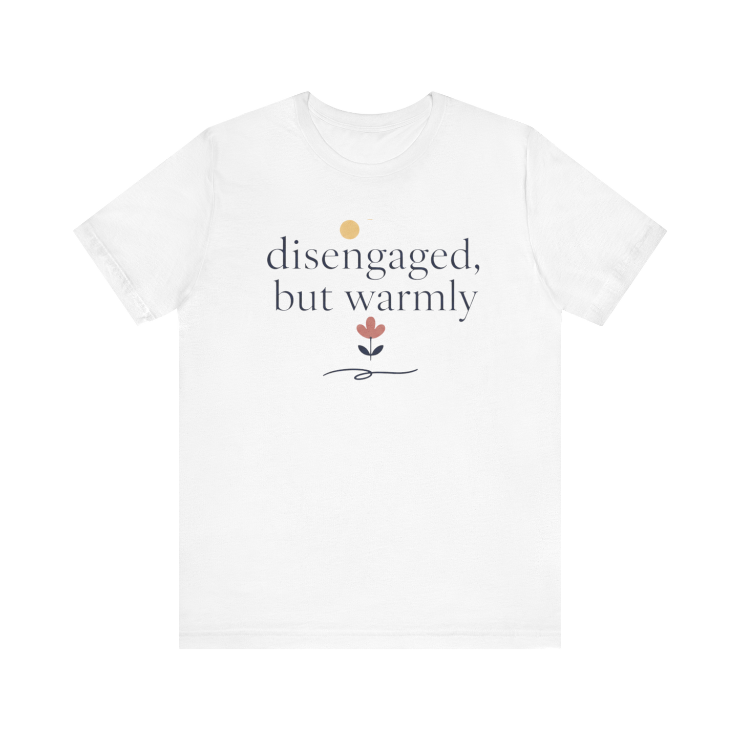 "Disengaged But Warmly" T-Shirt