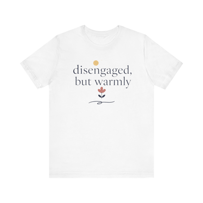 "Disengaged But Warmly" T-Shirt