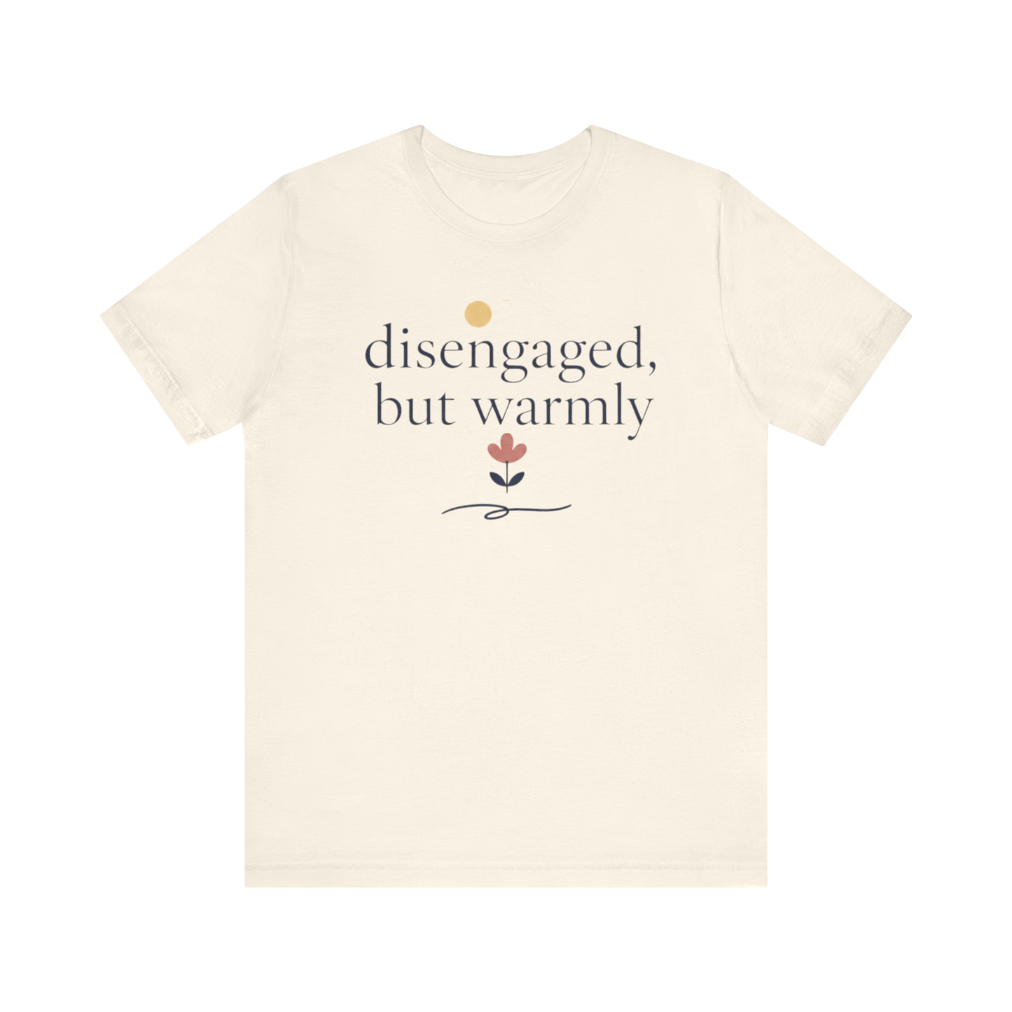 "Disengaged But Warmly" T-Shirt