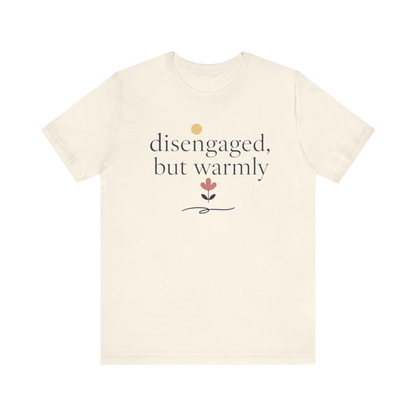 "Disengaged But Warmly" T-Shirt