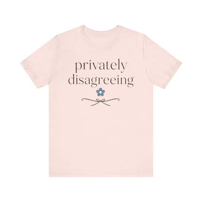 "Privately Disagreeing" T-Shirt