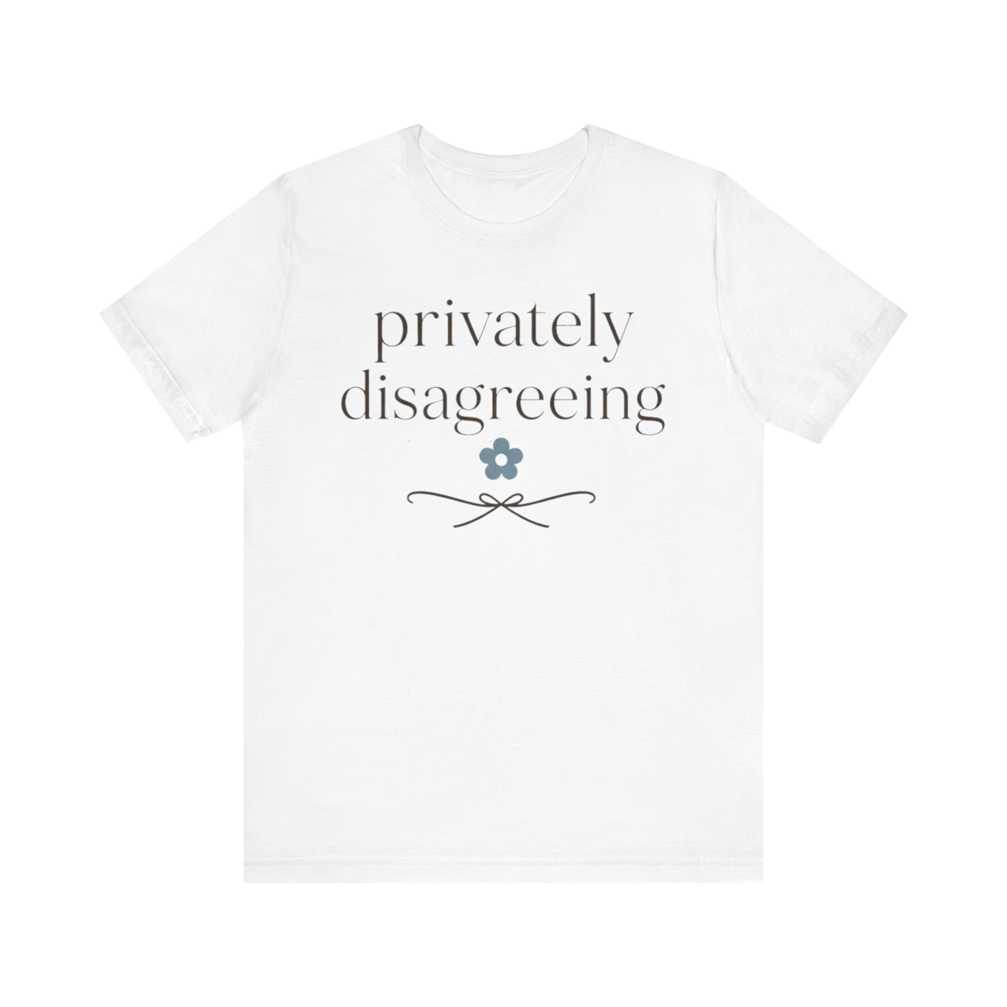"Privately Disagreeing" T-Shirt