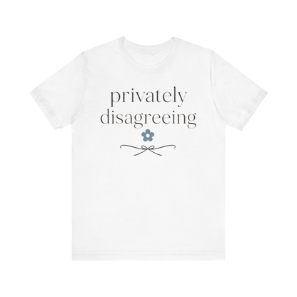 "Privately Disagreeing" T-Shirt