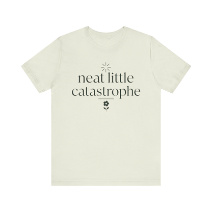 "Neat Little Catastrophe" T-Shirt