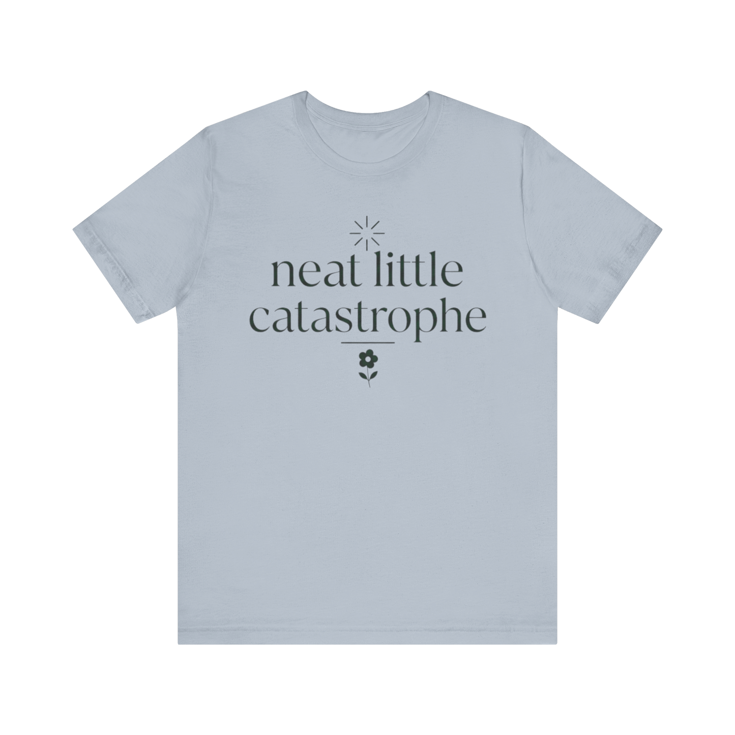 "Neat Little Catastrophe" T-Shirt