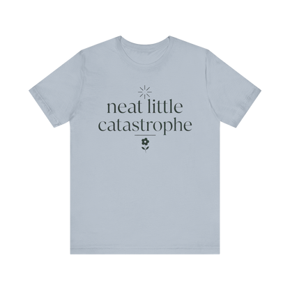 "Neat Little Catastrophe" T-Shirt