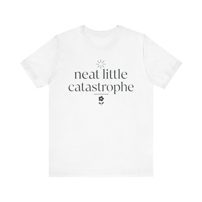 "Neat Little Catastrophe" T-Shirt