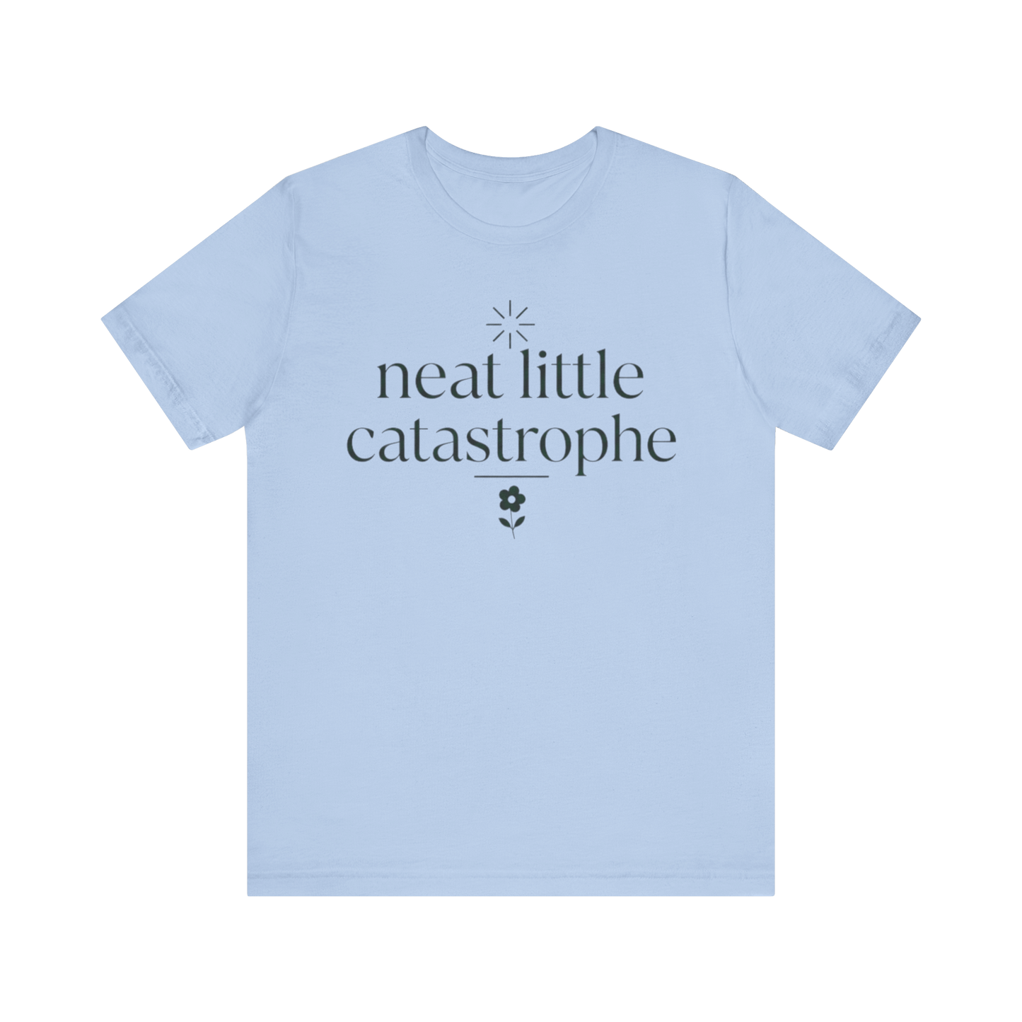"Neat Little Catastrophe" T-Shirt