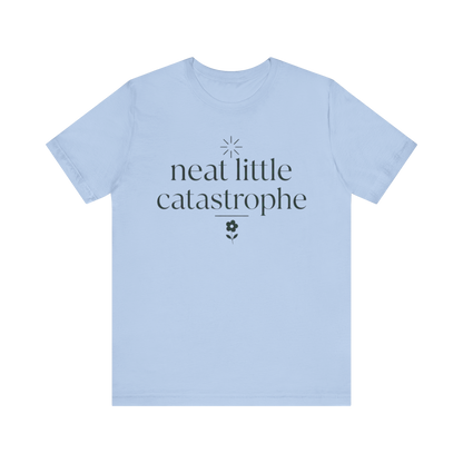"Neat Little Catastrophe" T-Shirt