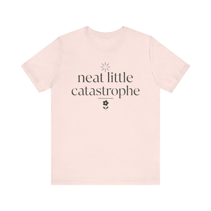 "Neat Little Catastrophe" T-Shirt