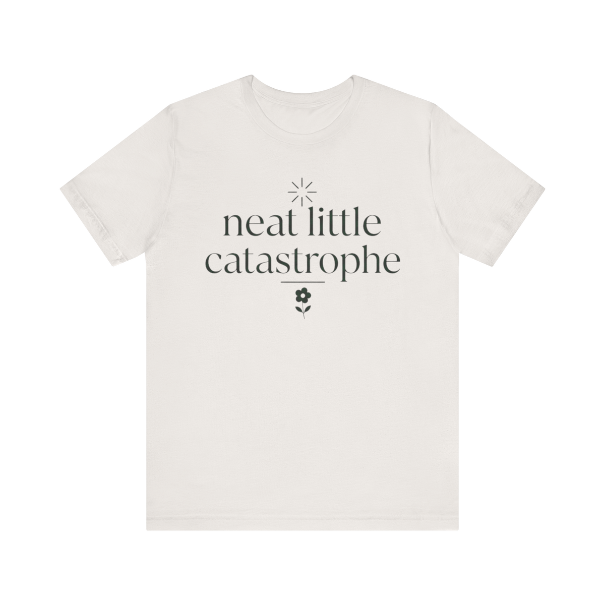 "Neat Little Catastrophe" T-Shirt
