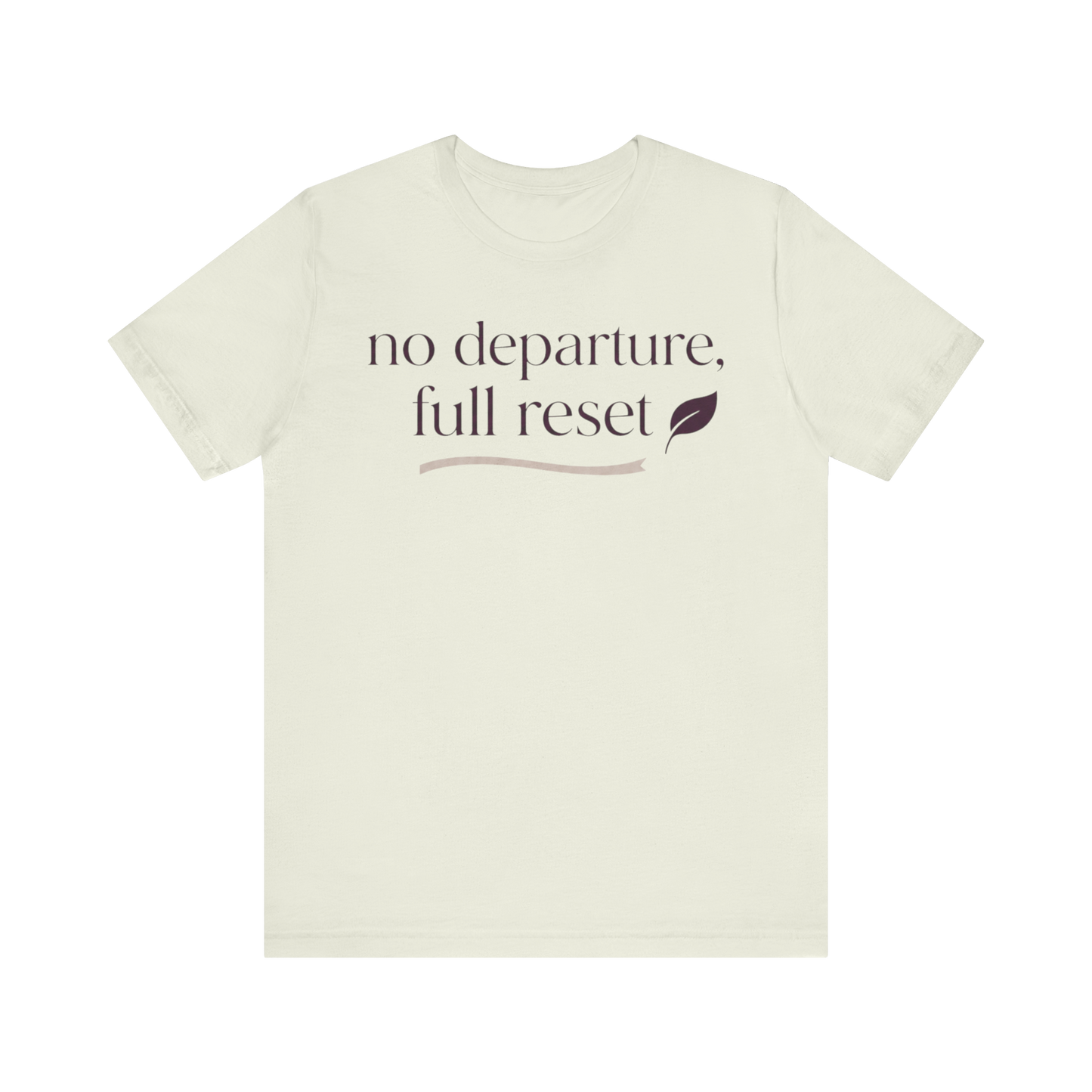 "No Departure Full Reset" T-Shirt