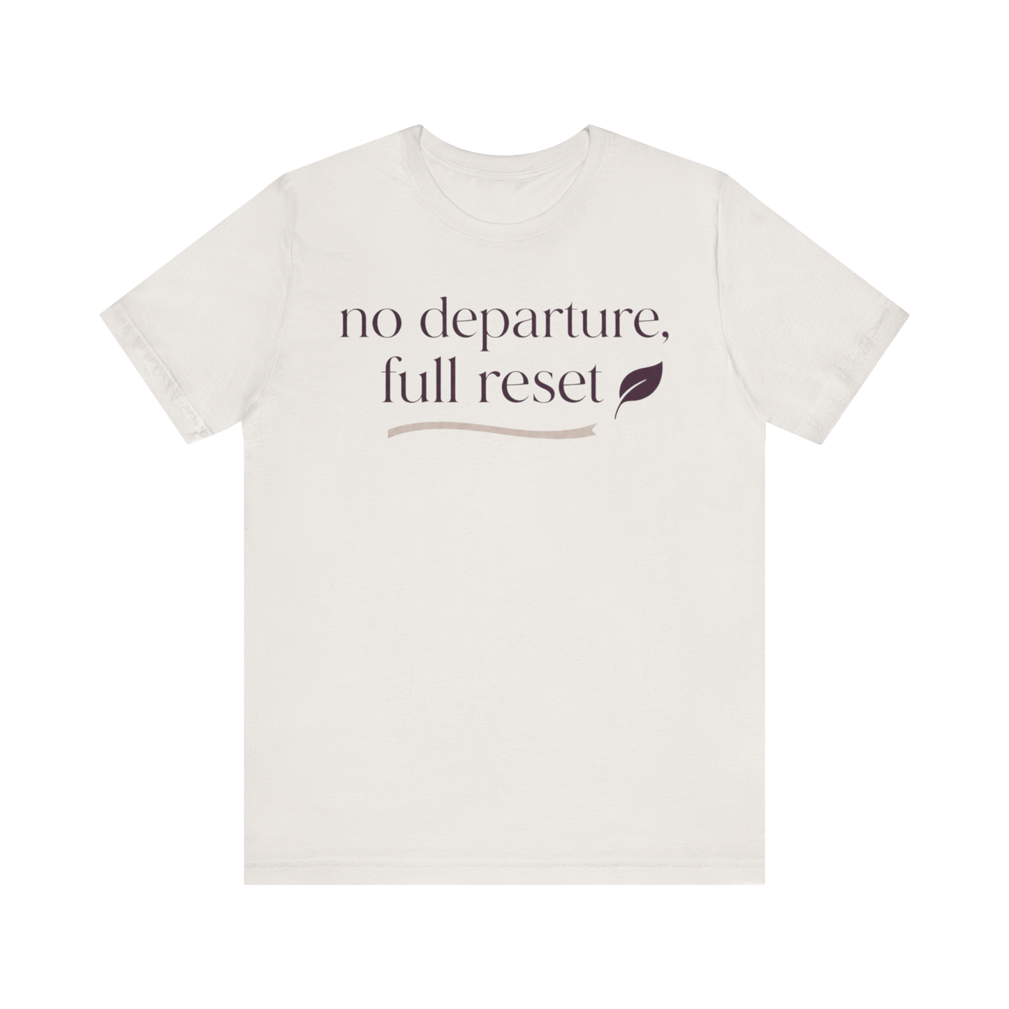 "No Departure Full Reset" T-Shirt