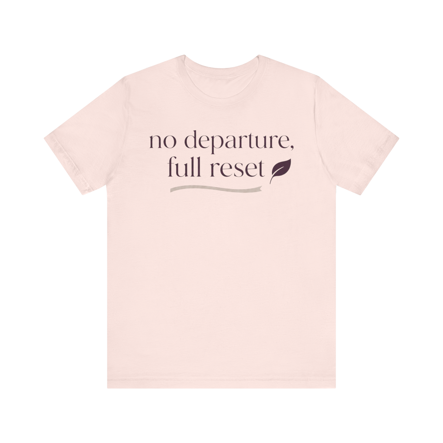 "No Departure Full Reset" T-Shirt