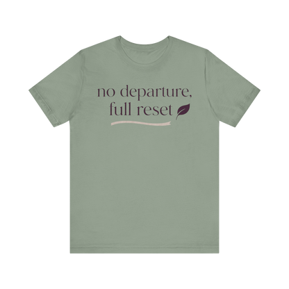 "No Departure Full Reset" T-Shirt