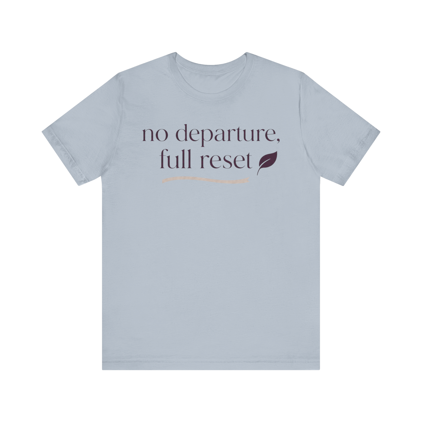 "No Departure Full Reset" T-Shirt