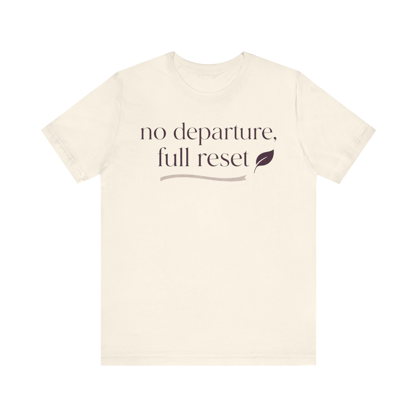 "No Departure Full Reset" T-Shirt