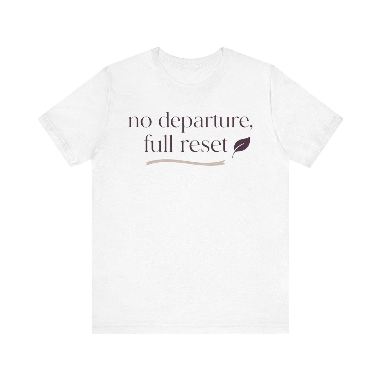 "No Departure Full Reset" T-Shirt