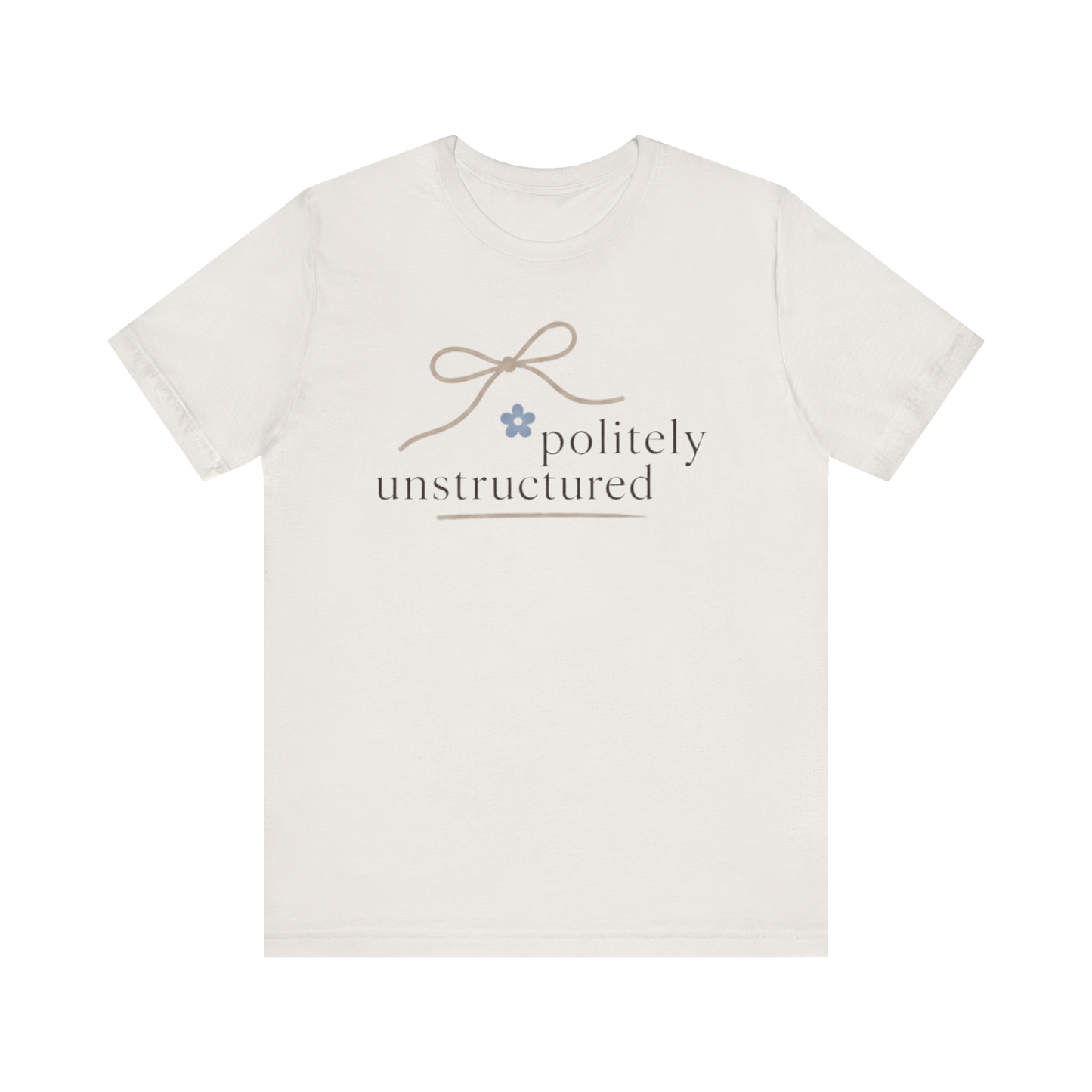 "Politely Unstructured " T-Shirt