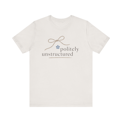 "Politely Unstructured " T-Shirt