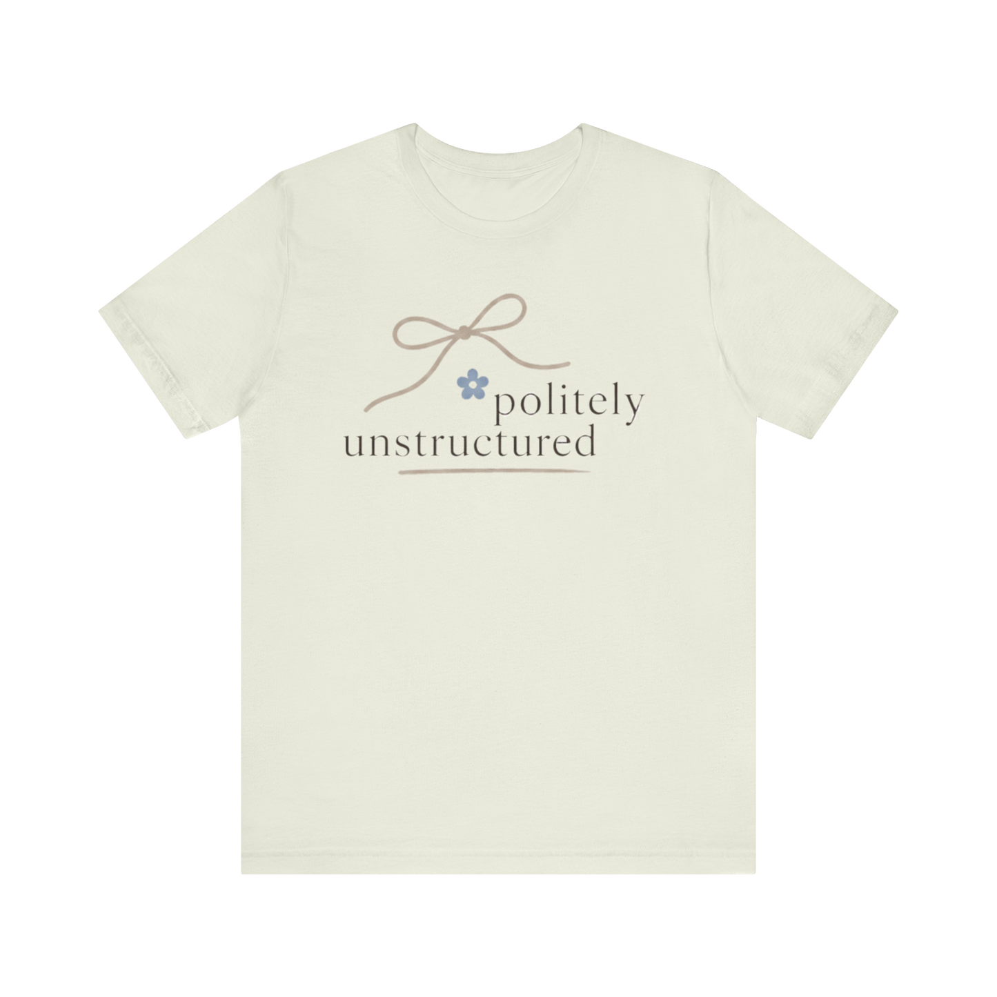 "Politely Unstructured " T-Shirt