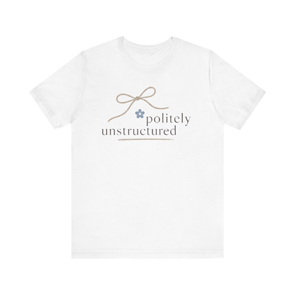 "Politely Unstructured " T-Shirt