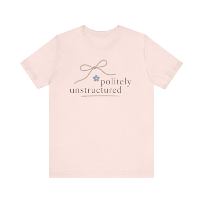 "Politely Unstructured " T-Shirt