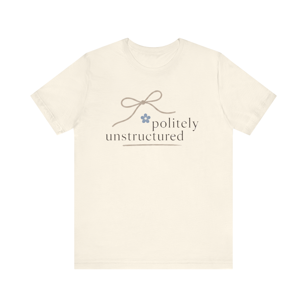 "Politely Unstructured " T-Shirt