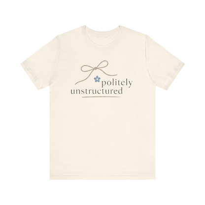 "Politely Unstructured " T-Shirt