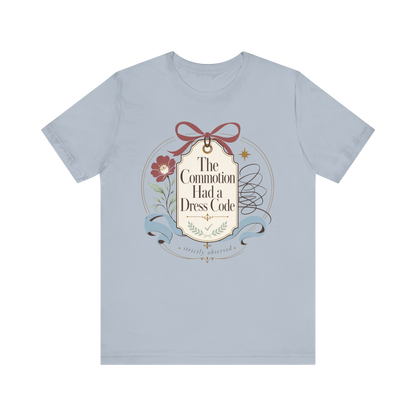 "The Commotion Had A Dress Code" T-Shirt